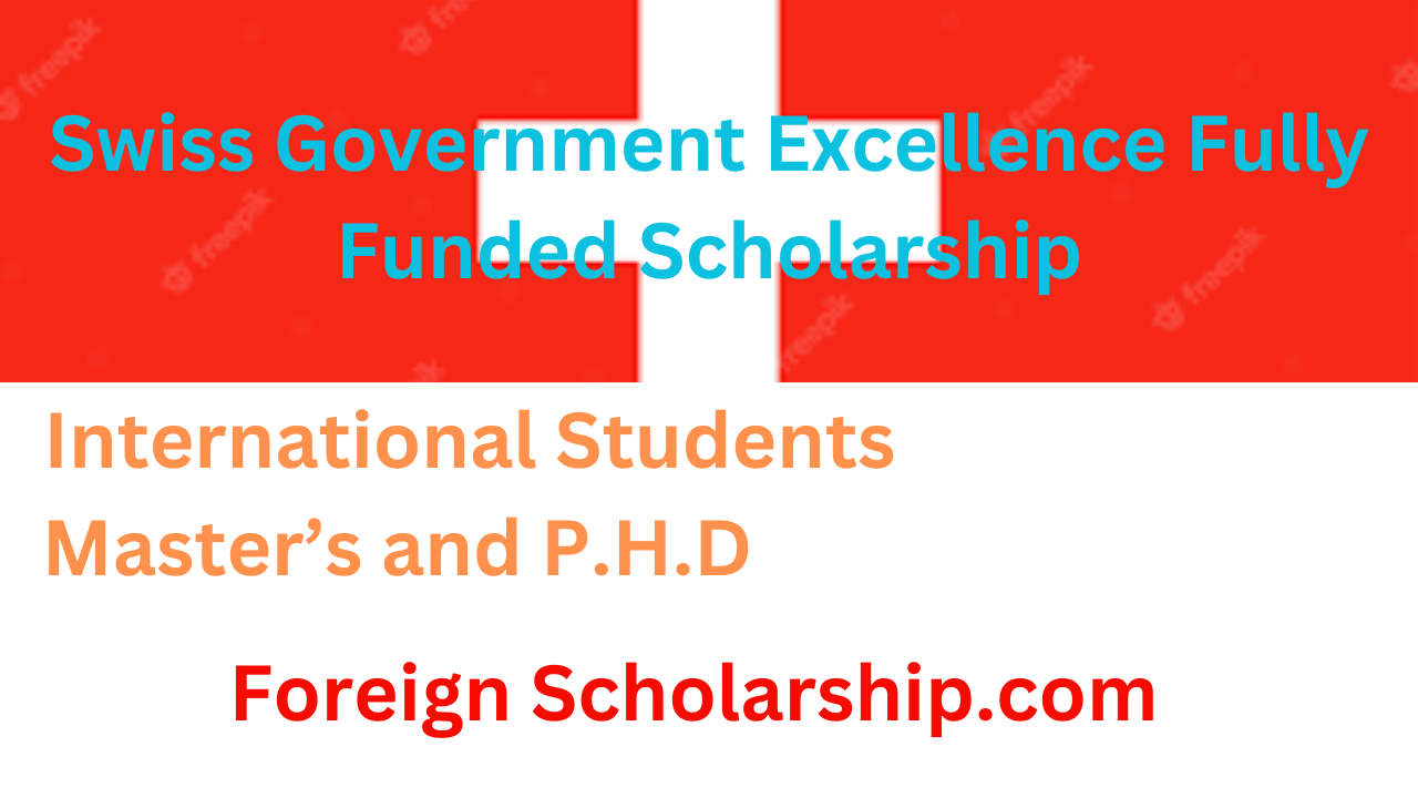 Swiss Government Excellence Fully Funded Scholarship