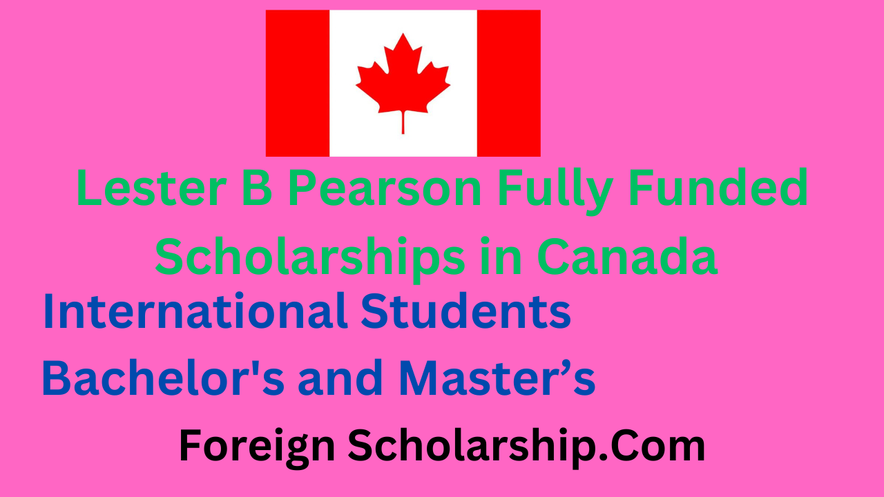 Lester B Pearson Fully Funded Scholarships Canada